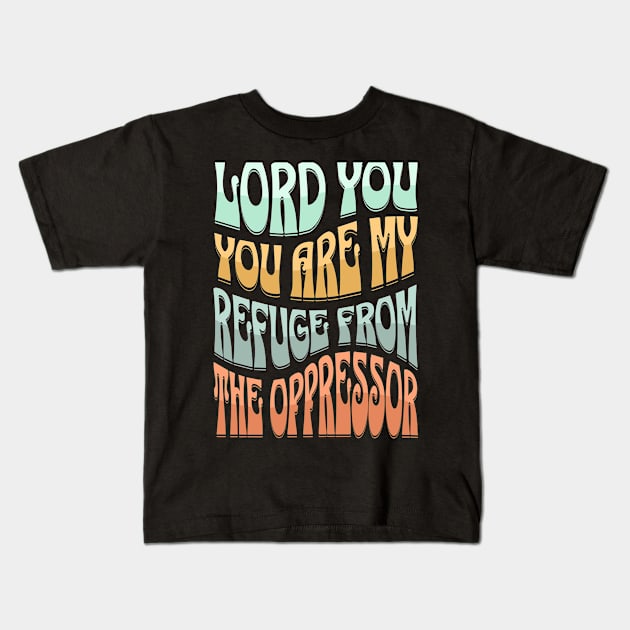 Lord, You are my refuge from the oppressor (Ps. 9:9) Kids T-Shirt by Seeds of Authority